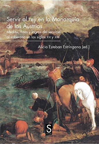 9788477375906: Servir al rey en la Monarqua de los Austrias. Medios, fines y logros del servicio al soberano en los siglos XVI y XVII (Slex Universidad)