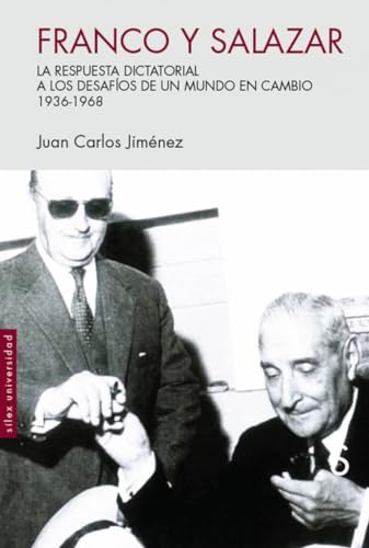 Imagen de archivo de FRANCO Y SALAZAR: LA RESPUESTA DICTATORIAL A LOS DESAFOS DE UN MUNDO EN CAMBIO. 1936 -1968 a la venta por KALAMO LIBROS, S.L.