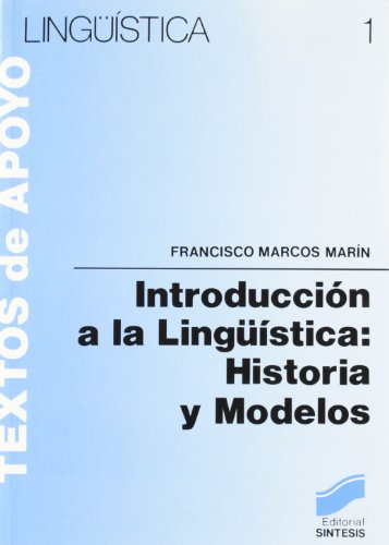 INTRODUCCIÓN A LA LINGÜÍSTICA: HISTORIA Y MODELOS. MARCOS MARÍN, Francisco. Editorial Síntesis 19...