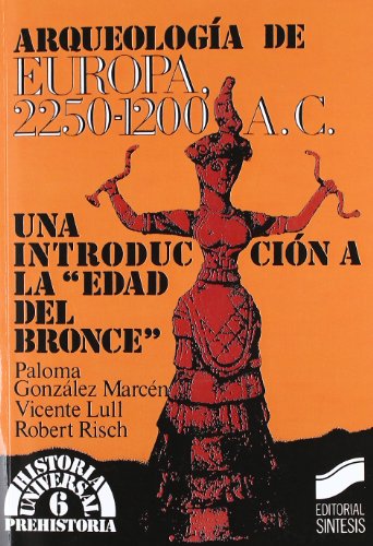 9788477381280: Arqueologa de Europa, 2250-1200 a.C.: una introduccin a la edad del bronce: 6 (Historia universal. Prehistoria)