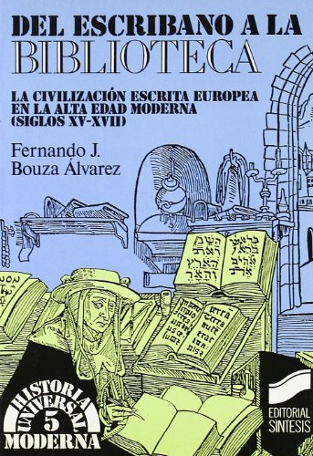 9788477381570: Del escribano a la biblioteca: la civilizacin escrita europea en la alta edad moderna