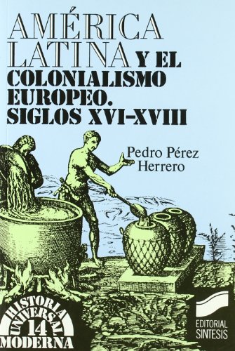Imagen de archivo de Amrica Latina y el colonialismo europeo : siglos XVI-XVIII a la venta por Librera Prez Galds
