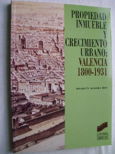 Imagen de archivo de PROPIEDAD INMUEBLE Y CRECIMIENTO URBANO VALENCIA 1800-1931 a la venta por Zilis Select Books