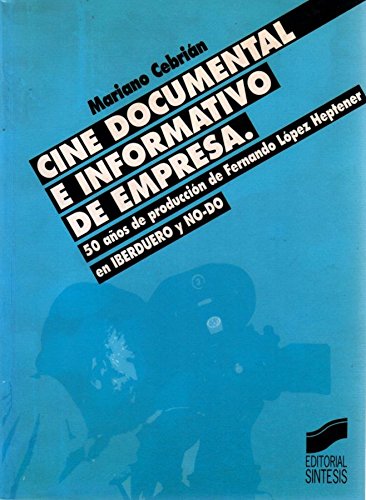 Stock image for Cine documental e informativo de empresa: 50 aos de produccin de Fernando Lpez Heptener en Iberduero y NO-DO for sale by AG Library