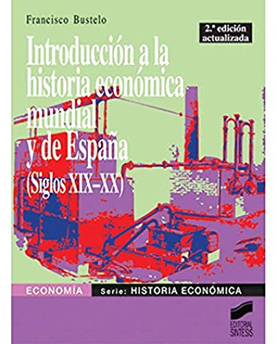 Introduccion a la historia economica mundial y de España. ( Siglos XIX-XX )