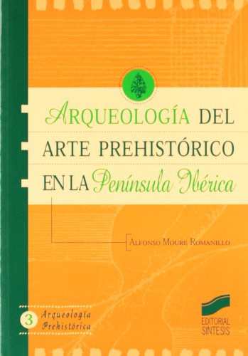 Arqueologia del Arte Prehistorico En La Peninsula (Arqueologia Prehistorica) (Spanish Edition) - Alfonso Moure Romanillo