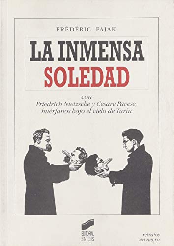 9788477388005: La inmensa soledad: con Friedrich Nietzsche y Cesare Pavese, hurfanos bajo el cielo de Turn: 1 (Retratos en negro)