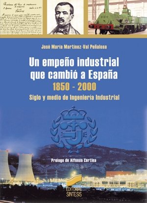 Imagen de archivo de Un empeo industrial que cambi a Espaa 1850-2000 : siglo y medio de ingeniera industrial a la venta por medimops