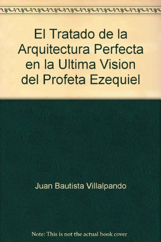 Beispielbild fr EL TRATADO DE LA ARQUITECTURA PERFECTA EN LA ULTIMA VISION DEL PROFETA EZEQUIEL zum Verkauf von LIBRERA COCHERAS-COLISEO