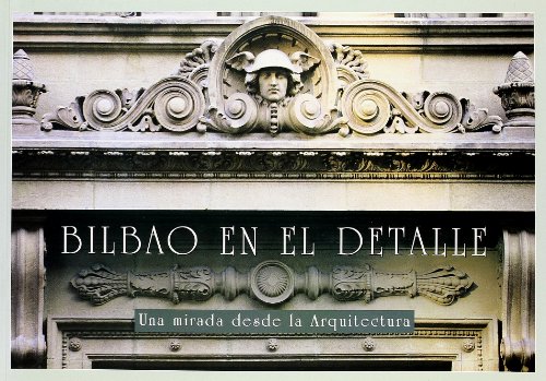 Imagen de archivo de Bilbao en el Detalle: Una Mirada Desde la Arquitectura a la venta por Masalai Press