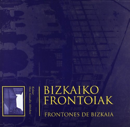 Stock image for BIZKAIKO FRONTOIAK / FRONTONES DE BIZKAIA. (IMITORIOAK / INVENTARIOS; 10) for sale by Iridium_Books