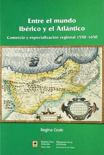 9788477523963: Entre el mundo Ibrico y el Atlntico : comercio y especializacin regional 1550-1650