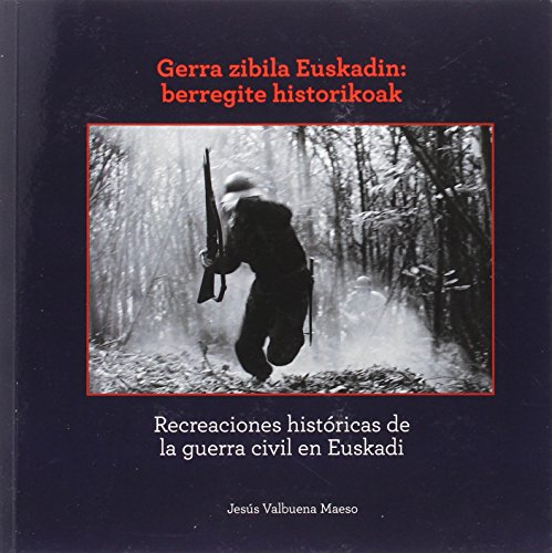 Imagen de archivo de Gerra Zibila Euskadin: berregite historikoak / Recreaciones históricas de la Guerra civil en Euskadi a la venta por AG Library