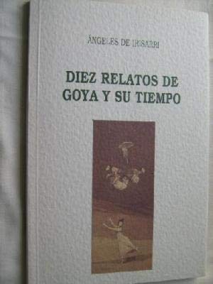 Beispielbild fr Diez relatos de Goya y su tiempo (Narrativa) (Spanish Edition) zum Verkauf von Iridium_Books