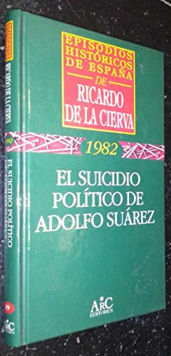 El suicidio político de Adolfo Suárez - Ricardo De La Cierva