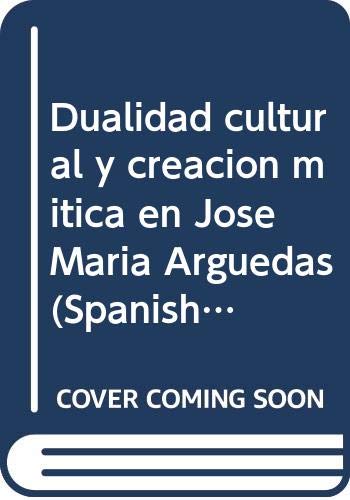 Stock image for Dualidad cultural y creacio?n mi?tica en Jose? Mari?a Arguedas (Spanish Edition) for sale by Iridium_Books