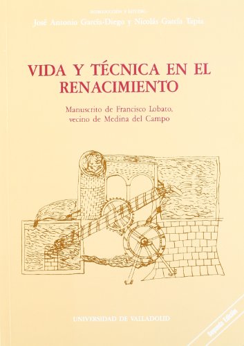 Beispielbild fr VIDA Y TECNICA EN EL RENACIMIENTO. MANUSCRITO DE FRANCISCO LOBATO, VECINO DE MED zum Verkauf von Zilis Select Books