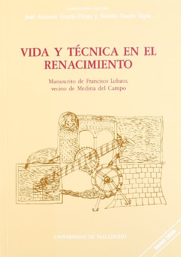 Stock image for VIDA Y TECNICA EN EL RENACIMIENTO. MANUSCRITO DE FRANCISCO LOBATO, VECINO DE MED for sale by Zilis Select Books