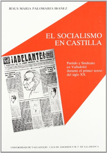 9788477620297: SOCIALISMO EN CASTILLA, EL. PARTIDO Y SINDICATO EN VALLADOLID DURANTE EL PRIMER TERCIO DEL SIGLO XX