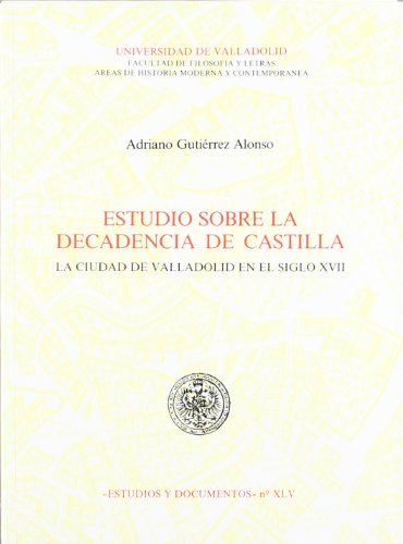 Beispielbild fr ESTUDIO SOBRE LA DECADENCIA DE CASTILLA. LA CIUDAD DE VALLADOLID EN EL SIGLO XVII zum Verkauf von Prtico [Portico]