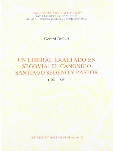 Beispielbild fr Liberal exaltado en Segovia, un: cannigo Santiago Sedeo y Pastor zum Verkauf von AG Library