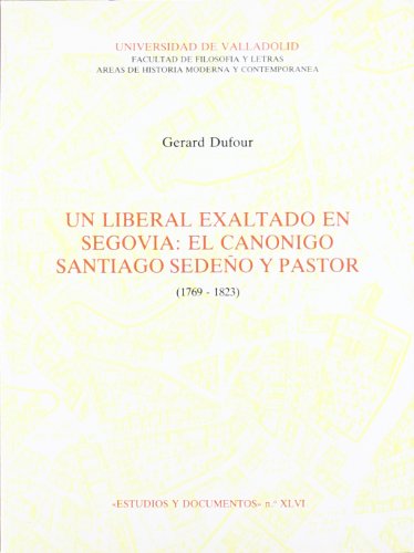 Stock image for Liberal exaltado en Segovia, un: cannigo Santiago Sedeo y Pastor for sale by AG Library