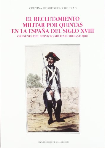 Imagen de archivo de Reclutamiento militar por quintas en la Espaa del XVIII a la venta por AG Library