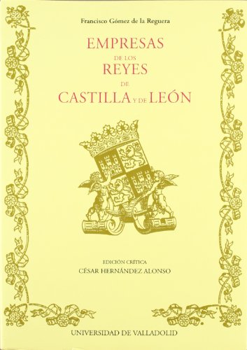 9788477621881: EMPRESAS DE LOS REYES DE CASTILLA Y DE LEON de FRANCISCO GOMEZ DE LA REGUERA (SIN COLECCION)
