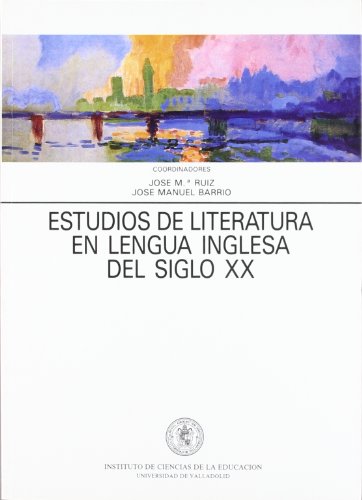 9788477622697: Estudios de literatura en lengua inglesa del siglo XX: Actas de las I Jornadas, celebradas en Valladolid los das 25, 26 y 27 de abril de 1991 (ICE) (SIN COLECCION)