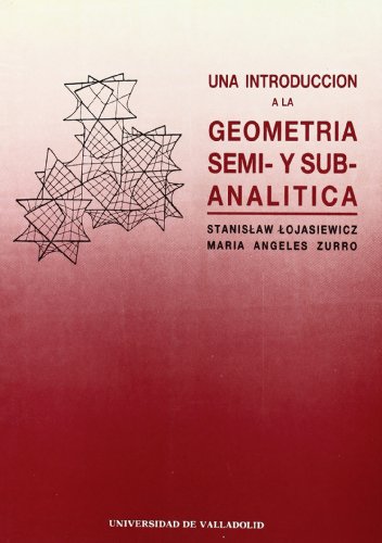 Stock image for INTRODUCCION A LA GEOMETRIA SEMI- Y SUB-ANALITICA, UNA for sale by Zilis Select Books