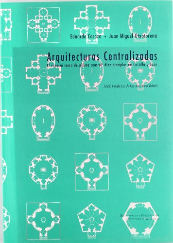 Stock image for Arquitecturas centralizadas: el espacio sacro de planta central: diez ejemplos en Castilla y Len for sale by AG Library