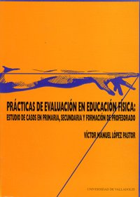 Imagen de archivo de PRCTICAS DE EVALUACIN EN EDUCACIN FSICA: ESTUDIO DE CASOS EN PRIMARIA, SECUN a la venta por Hilando Libros