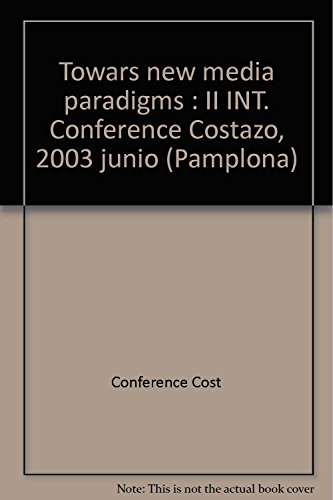 Imagen de archivo de Towars new media paradigms : II INT. Conference Costazo, 2003 junio (Pamplona) a la venta por Reuseabook