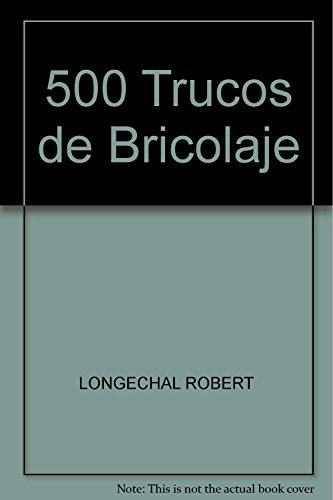 Imagen de archivo de 500 TRUCOS DE BRICOLAJE Robert Longechal a la venta por medimops