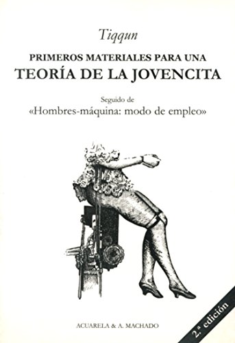 Imagen de archivo de Primeros materiales para una teoría de la Jovencita: Seguido de «Hombres-máquina: modo de empleo»: 33 (Acuarela & A. Machado) a la venta por Hamelyn