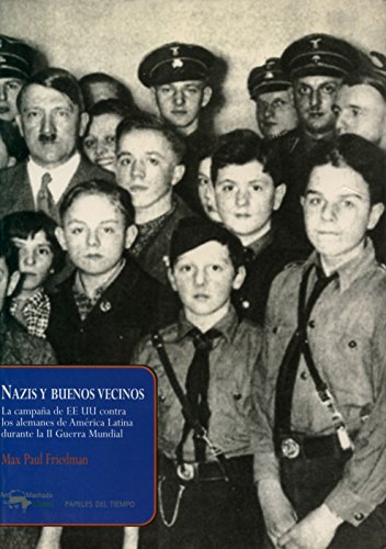 9788477742494: Nazis y buenos vecinos: La campaa de EEUU contra los alemanes de Amrica Latina durante la II Guerra Mundial: 9 (Papeles del tiempo)