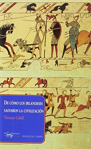 9788477742692: De cmo los irlandeses salvaron la civilizacin: La desconocida historia del papel que desempe Irlanda desde la cada del Imperio Romano hasta el ... la Europa medieval: 34 (Papeles del tiempo)