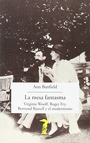 9788477743149: La mesa fantasma: Virginia Woolf, Roger Fry, Bertrand Russell y el modernismo: 206 (La balsa de la Medusa)