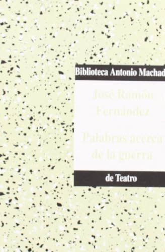 Palabras acerca de la guerra (Biblioteca Antonio Machado de teatro) (Spanish Edition) (9788477743583) by FernaÌndez, JoseÌ RamoÌn