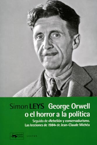 Beispielbild fr George Orwell o el horror a la poltica: Seguido de "Rebelin y conservadurismo. Las lecciones de 1984" de Jean-Claude Micha (Lectus, Band 14) zum Verkauf von medimops