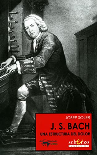 Imagen de archivo de J. S. Bach: Una estructura del dolor (Musicalia Scherzo) (Spanish Edition) a la venta por mountain