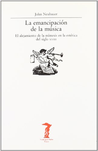 Stock image for La Emancipacin De La Msica. El Alejamiento De La Mmesis En La Esttica Del Siglo XVIII for sale by Librera Gonzalez Sabio