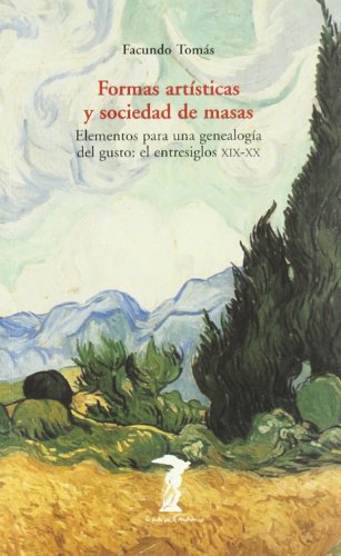 Imagen de archivo de Formas artisticas y sociedad de masas : elementos para una genealogia del gusto: el entresiglos XIX-XX (La balsa de la Medusa 121) a la venta por Zubal-Books, Since 1961