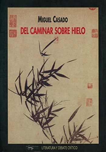 Del caminar sobre hielo (Literatura y debate crítico) - Casado, Miguel