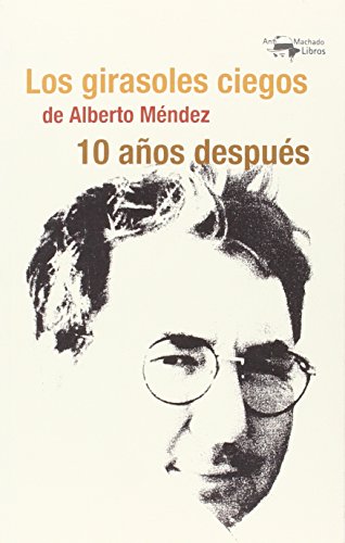 Imagen de archivo de LOS GIRASOLES CIEGOS DE ALBERTO MNDEZ 10 AOS DESPUS a la venta por KALAMO LIBROS, S.L.