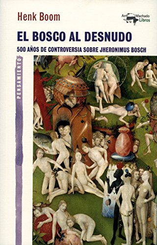 Imagen de archivo de EL BOSCO AL DESNUDO: 500 AOS DE CONTROVERSIA SOBRE JHERONIMUS BOSCH a la venta por KALAMO LIBROS, S.L.