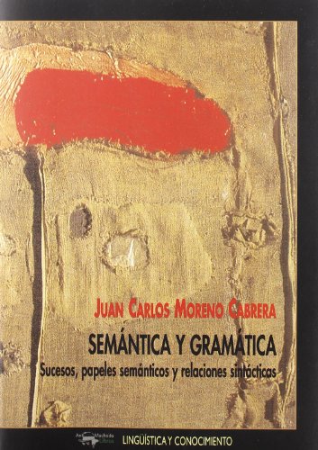 Semántica y gramática. Sucesos, papeles semánticos y relaciones sintácticas . - Moreno Cabrera, Juan Carlos