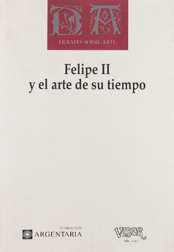 Felipe II y el arte de su tiempo - Bonaventura Bassegoda - Agustín Bustamante - Alfonso Cabrera - Alicia Cámara - Fernando Collar - Pablo Escalante - Concepción García Sáiz - Véronique Gerard - Richard L. Kagan - María kusche - Rafael López Guzmán - Rosa López Torrijos - Fernando Marías - 