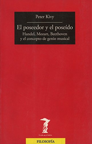 Stock image for El poseedor y el posedo : Handel, Mozart, Beethoven y el concepto del genio musical for sale by medimops