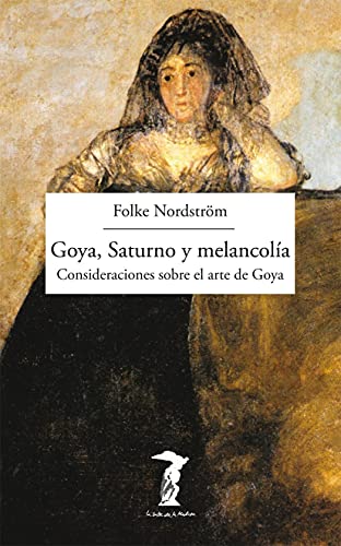 9788477749493: Goya, Saturno y melancola: Consideraciones sobre el arte de Goya: 193 (La balsa de la Medusa)